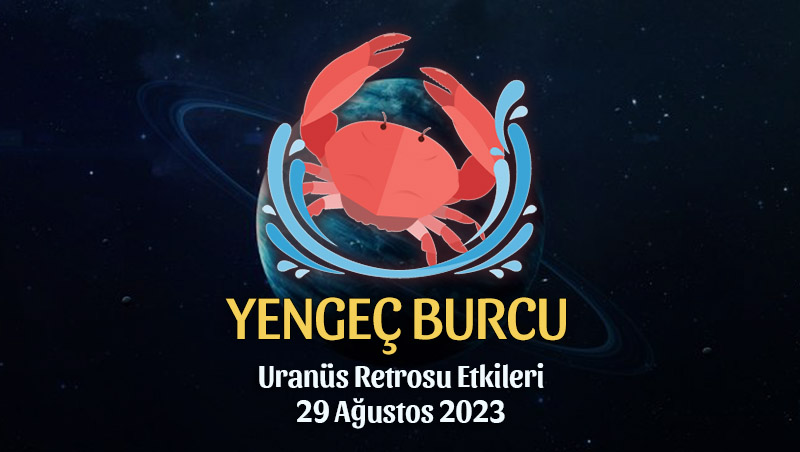 Yengeç Burcu - Uranüs Retrosu Burç Yorumu