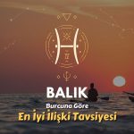 Balık Burcu - En İyi İlişki Tavsiyesi