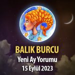 Balık Burcu - Yeni Ay Burç Yorumu 15 Eylül 2023