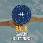 Balık Burcu - Saygısını Nasıl Kazanırsın