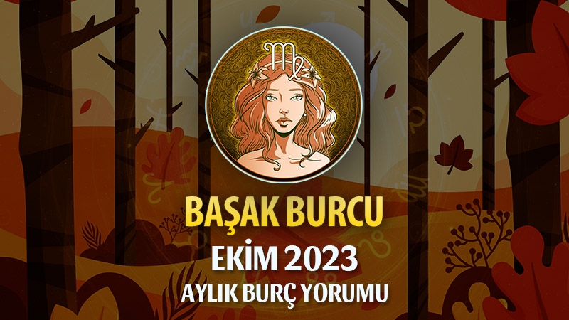 Başak Burcu Ekim 2023 Yorumu