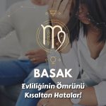 Başak Burcu - Evliliğin Ömrünü Kısaltan Hatalar