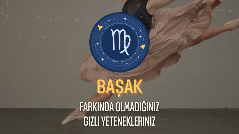 Başak Burcu - Gizli Yetenekleri