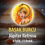 Başak Burcu - Jüpiter Retrosu Burç Yorumu 4 Eylül 2023