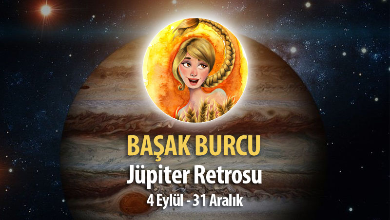 Başak Burcu - Jüpiter Retrosu Burç Yorumu 4 Eylül 2023