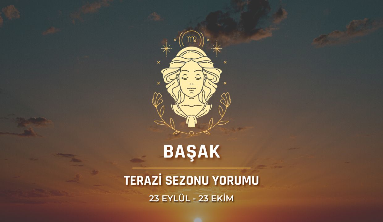 Başak Burcu - Terazi Sezonu Burç Yorumu