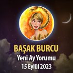 Başak Burcu - Yeni Ay Burç Yorumu 15 Eylül 2023