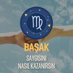 Başak Burcu - Saygısını Nasıl Kazanırsın