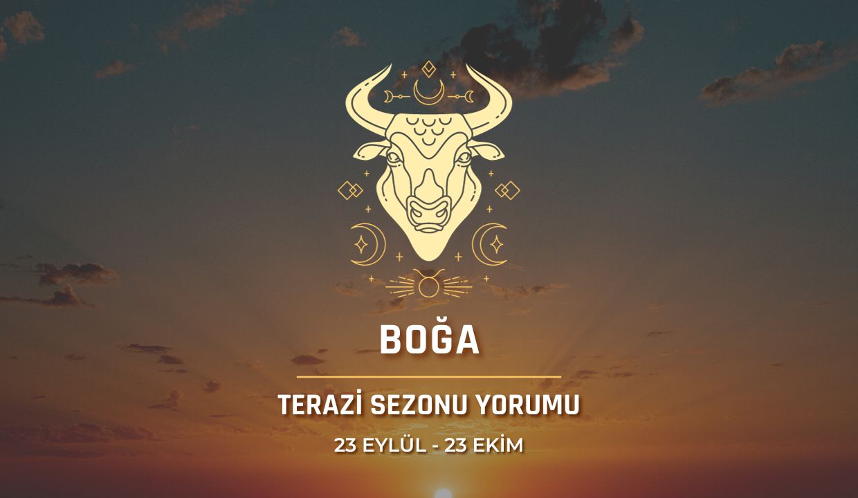 Boğa Burcu - Terazi Sezonu Burç Yorumu