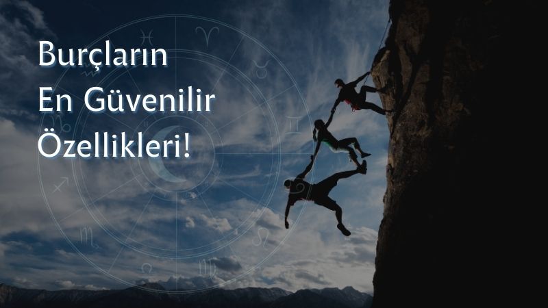 Burçların En Güvenilir Özellikleri