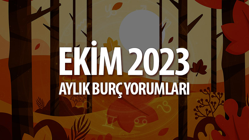 Ekim 2023 Aylık Burç Yorumları