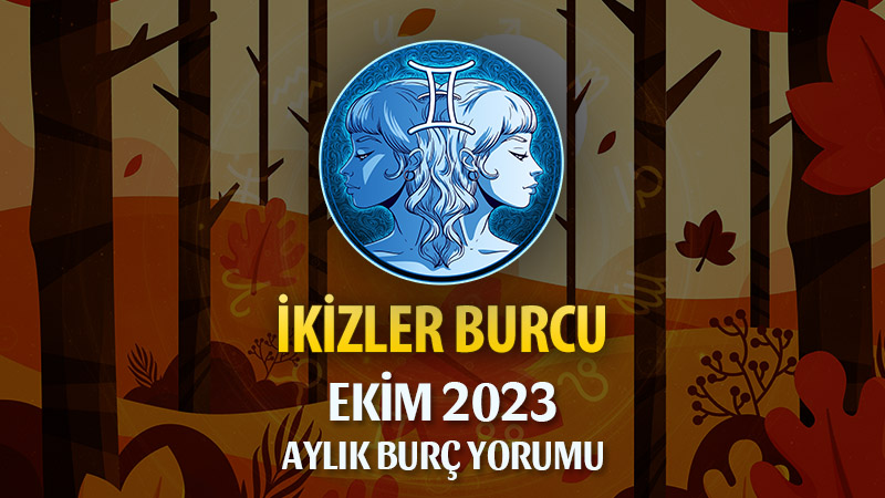 İkizler Burcu Ekim 2023 Yorumu