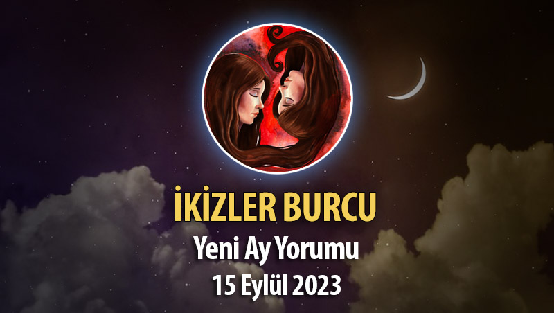 İkizler Burcu - Yeni Ay Burç Yorumu 15 Eylül 2023