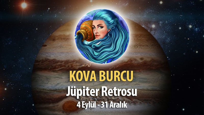 Kova Burcu - Jüpiter Retrosu Burç Yorumu 4 Eylül 2023