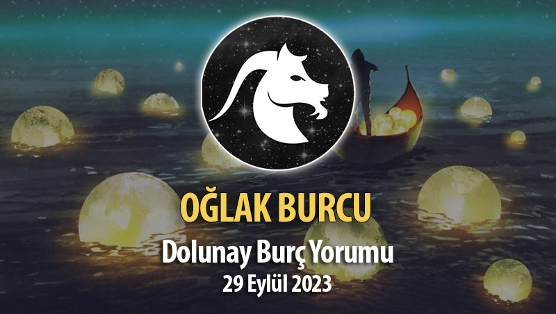 Oğlak Burcu - Dolunay Burç Yorumları 29 Eylül 2023