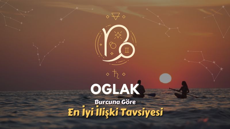 Oğlak Burcu - En İyi İlişki Tavsiyesi