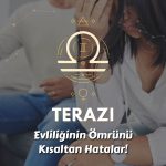 Terazi Burcu - Evliliğin Ömrünü Kısaltan Hatalar