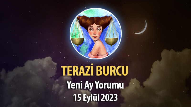 Terazi Burcu - Yeni Ay Burç Yorumu 15 Eylül 2023