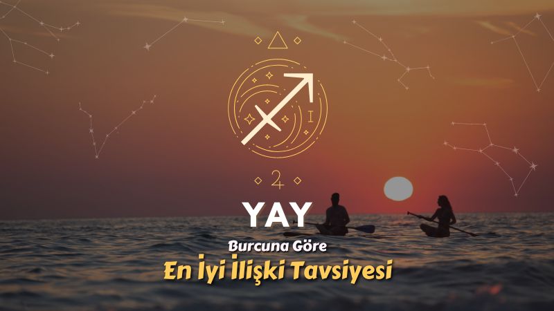 Yay Burcu - En İyi İlişki Tavsiyesi