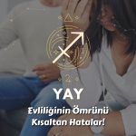 Yay Burcu - Evliliğin Ömrünü Kısaltan Hatalar