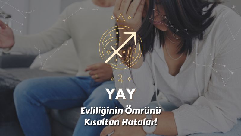 Yay Burcu - Evliliğin Ömrünü Kısaltan Hatalar