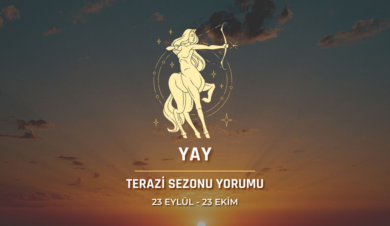 Yay Burcu - Terazi Sezonu Burç Yorumu