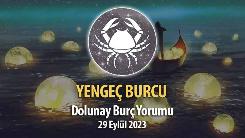 Yengeç Burcu - Dolunay Burç Yorumları 29 Eylül 2023