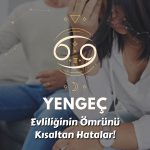 Yengeç Burcu - Evliliğin Ömrünü Kısaltan Hatalar