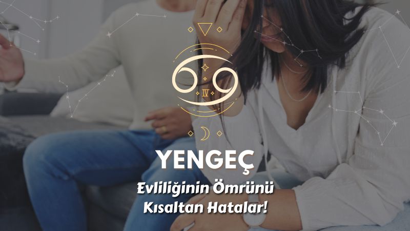 Yengeç Burcu - Evliliğin Ömrünü Kısaltan Hatalar