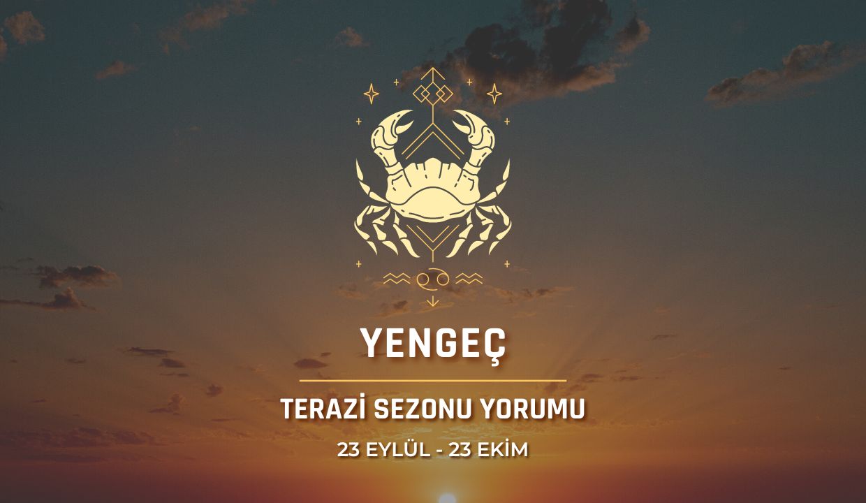 Yengeç Burcu - Terazi Sezonu Burç Yorumu