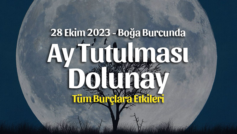 Boğa Burcunda Ay Tutulması ve Dolunay Burç Yorumları – 28 Ekim 2023