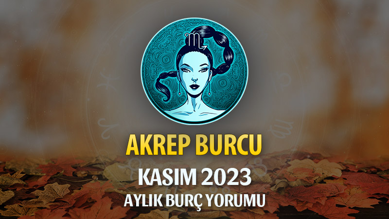 Akrep Burcu Kasım 2023 Yorumu