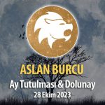 Aslan Burcu Ay Tutulması & Dolunay Burç Yorumu