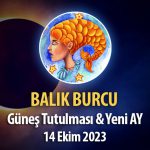 Balık Burcu - Güneş Tutulması ve Yeni Ay Yorumu - 14 Ekim 2023