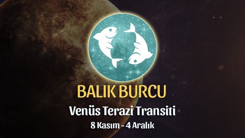 Balık Burcu - Venüs Terazi Transiti Yorumu