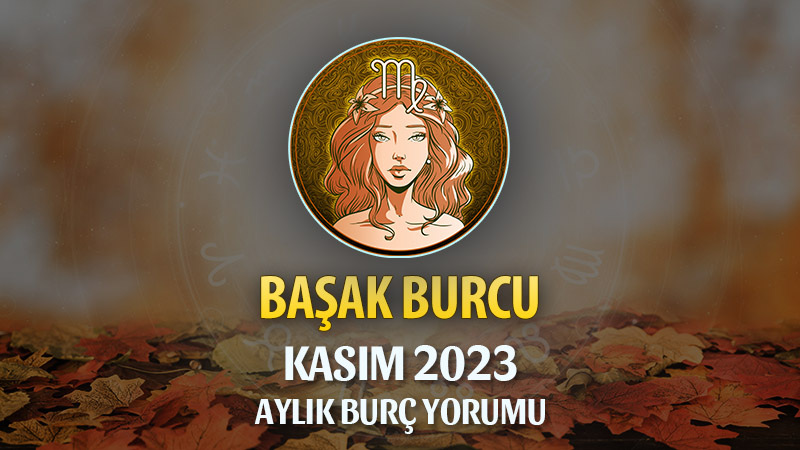 Başak Burcu Kasım 2023 Yorumu