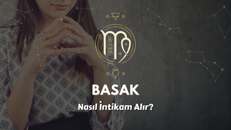 Başak Burcu Nasıl İntikam Alır