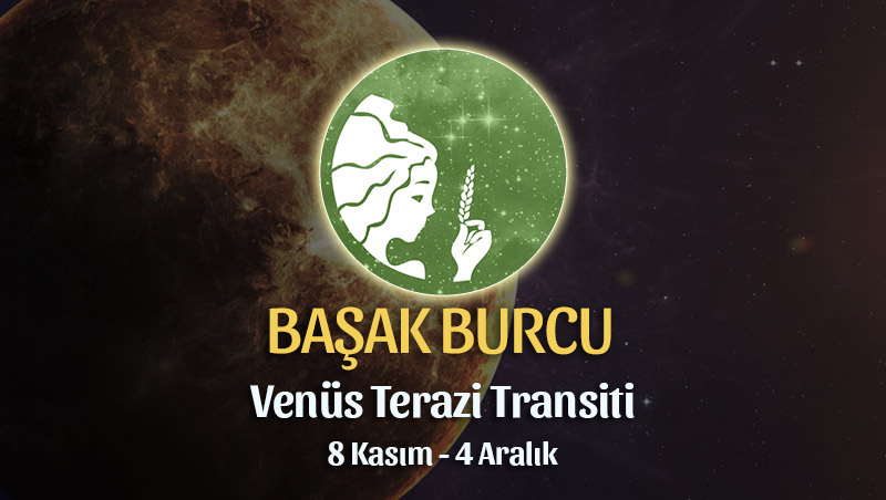 Başak Burcu - Venüs Terazi Transiti Yorumu