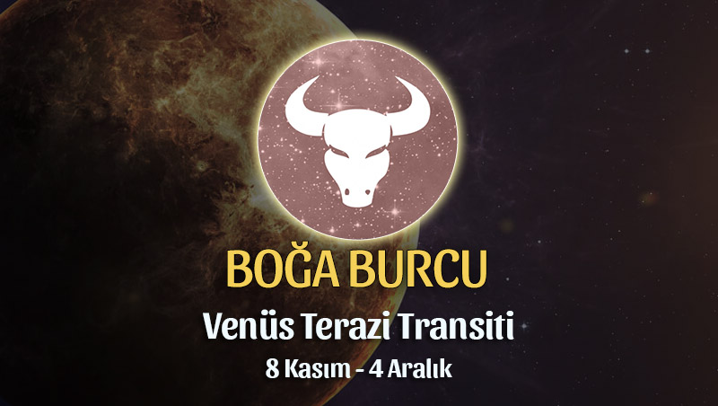 Boğa Burcu - Venüs Terazi Transiti Yorumu