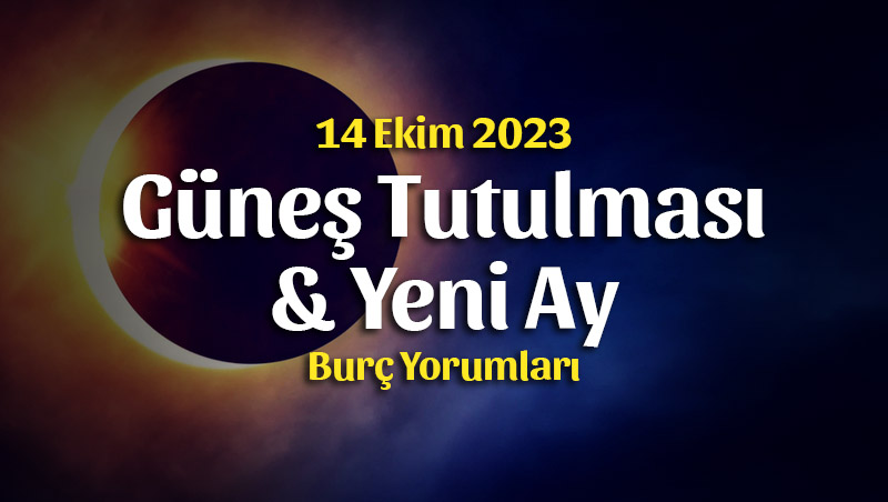 Güneş Tutulması ve Yeni Ay Burç Yorumları – 14 Ekim 2023