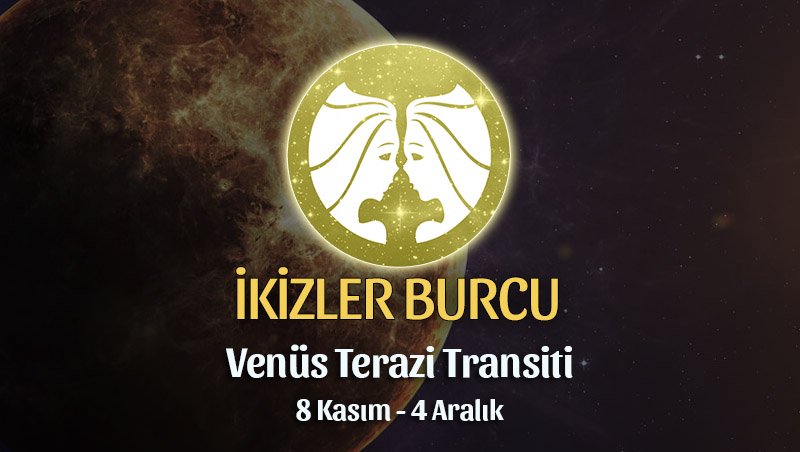 İkizler Burcu - Venüs Terazi Transiti Yorumu