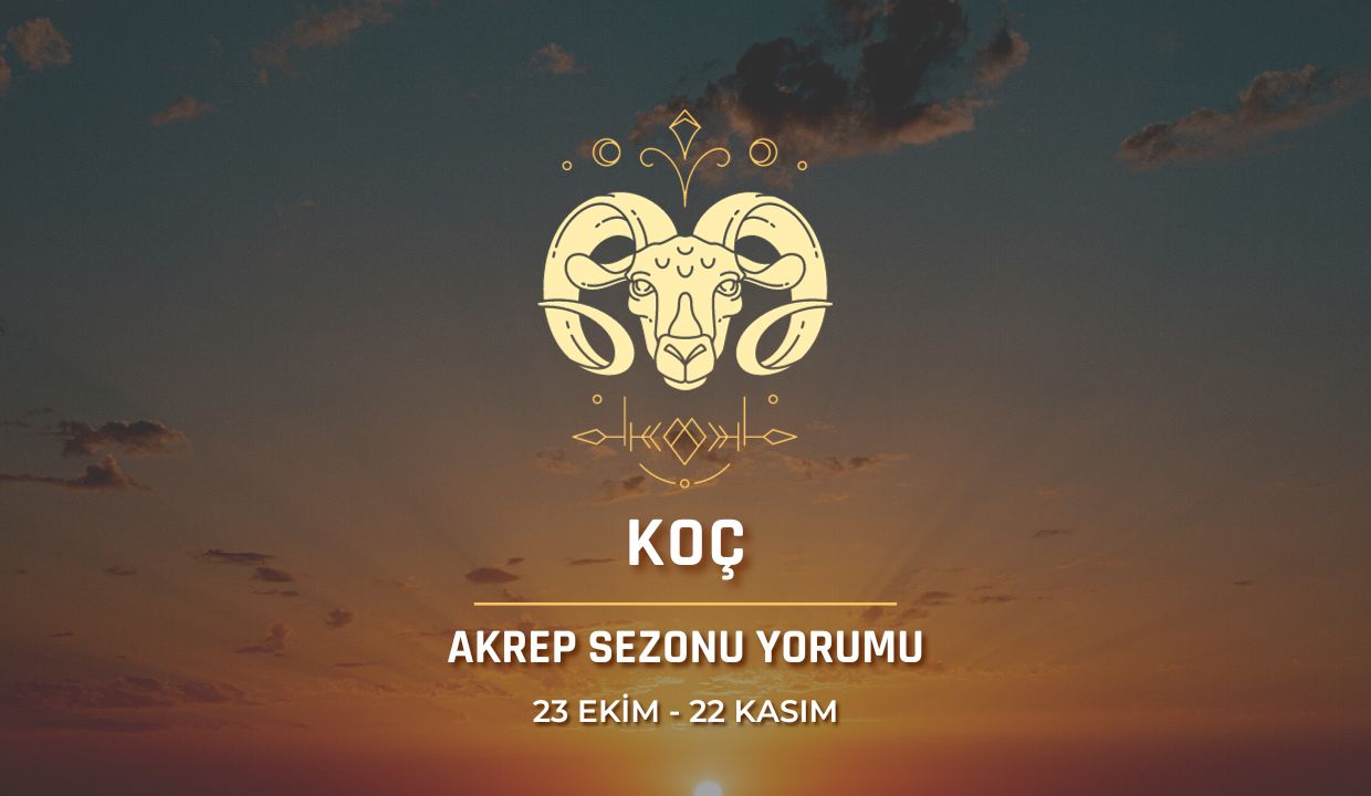 Koç Burcu - Akrep Sezonu Yorumu