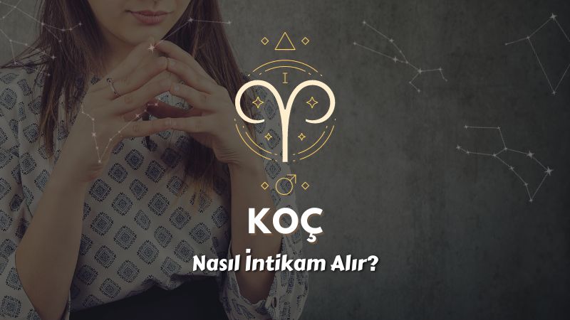 Koç Burcu Nasıl İntikam Alır