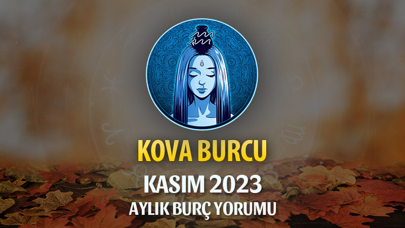 Kova Burcu Kasım 2023 Yorumu