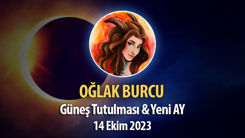 Oğlak Burcu - Güneş Tutulması ve Yeni Ay Yorumu - 14 Ekim 2023