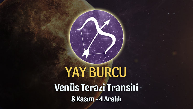 Yay Burcu - Venüs Terazi Transiti Yorumu