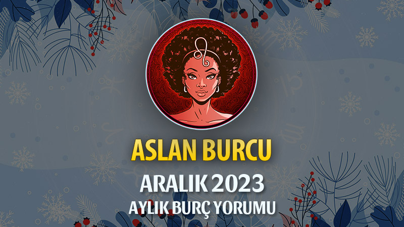 Aslan Burcu Aralık 2023 Yorumu