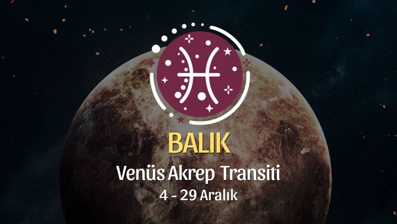 Balık Burcu - Venüs Akrep Transiti Yorumu