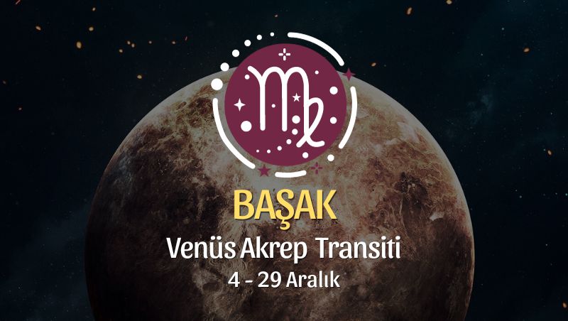 Başak Burcu - Venüs Akrep Transiti Yorumu