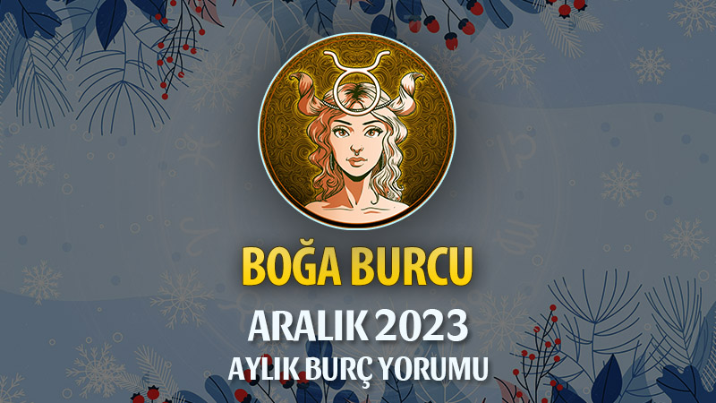 Boğa Burcu Aralık 2023 Yorumu